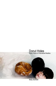 Donut Holes  (my book of sticky pieces of fictionalized realities)